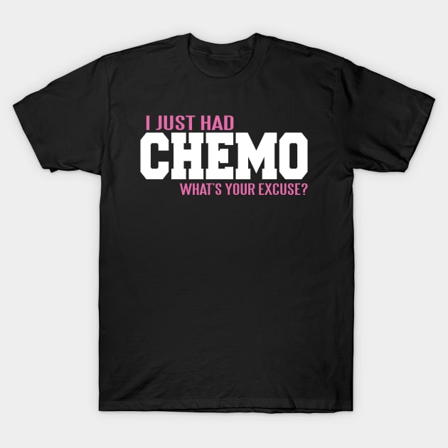 Cancer: I just had chemo. What's your excuse? T-Shirt by nektarinchen